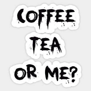 Coffee Tea Or Me Sticker